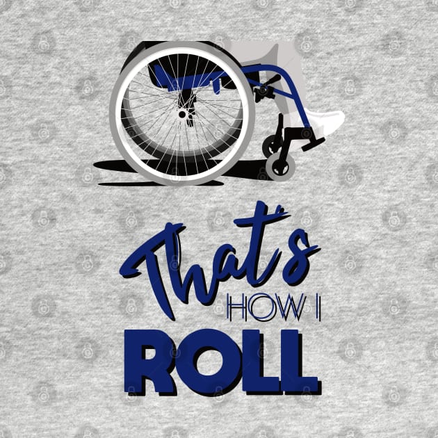 Manual Wheelchair | That’s How I Roll Typography - Blue & Grey by Ladyface Creations